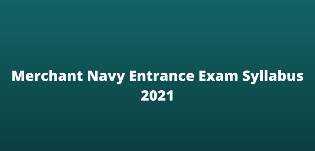 Merchant Navy Entrance Exam Syllabus 2022