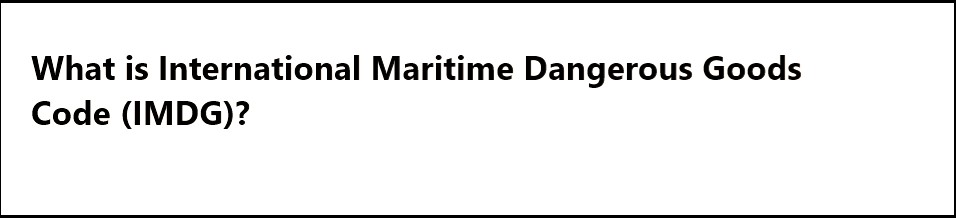 What is International Maritime Dangerous Goods Code (IMDG)?